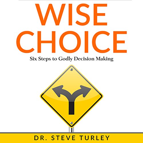 Cover of Wise Choice: Six Steps to Godly Decision Making
