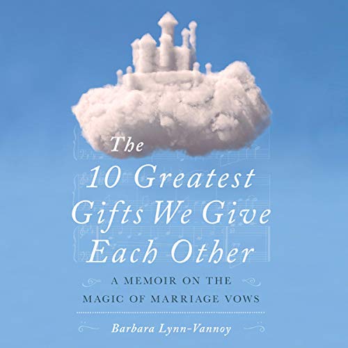 Cover of The 10 Greatest Gifts We Give Each Other