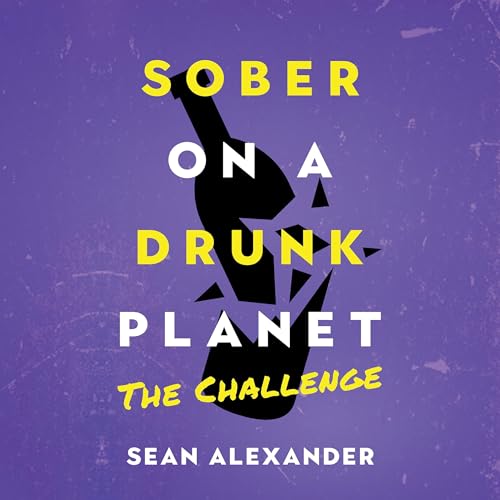 Cover of Sober on a Drunk Planet: The Challenge