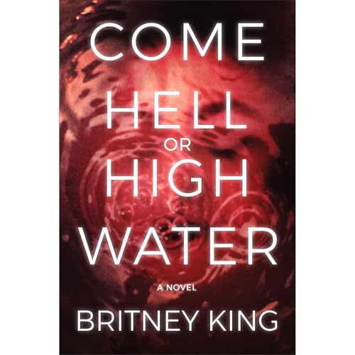 Cover of Come Hell Or High Water: A Psychological Thriller