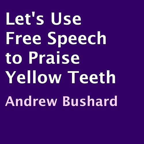 Cover of Let's Use Free Speech to Praise Yellow Teeth