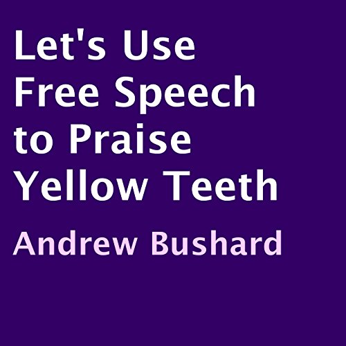 Cover of Let's Use Free Speech to Praise Yellow Teeth