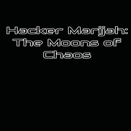 Cover of Hacker Marijah: The Moons of Chaos
