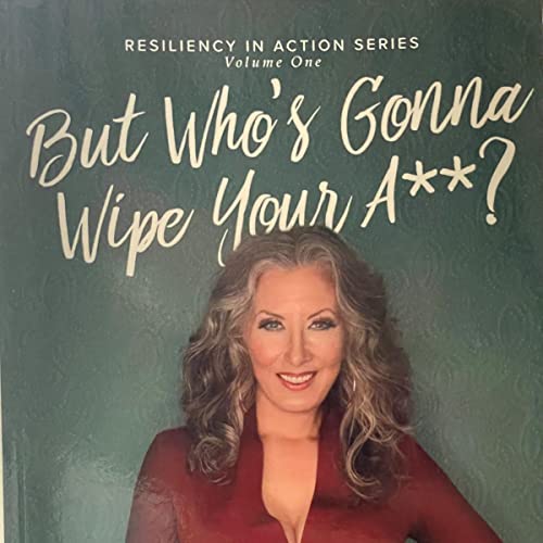 Cover of But Who's Gonna Wipe Your A**?