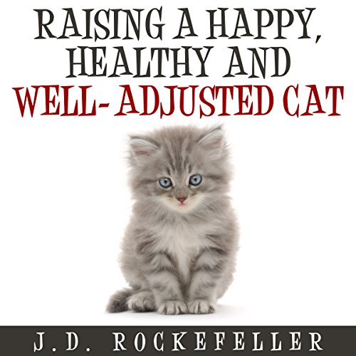Cover of Raising a Happy, Healthy and Well-Adjusted Cat