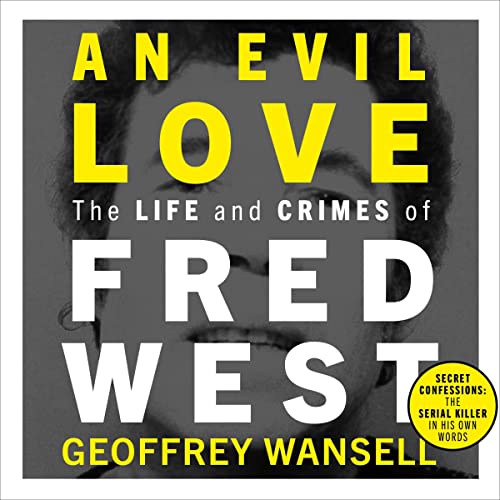 Cover of An Evil Love: The Life and Crimes of Fred West