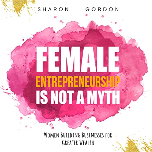 Cover of Female Entrepreneurship Is Not a Myth