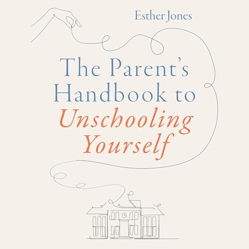 Cover of The Parent's Handbook to Unschooling Yourself