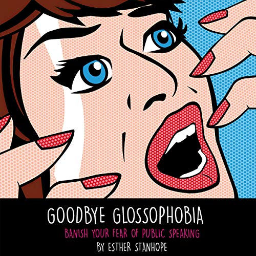 Cover of Goodbye Glossophobia: Banish Your Fear of Public Speaking