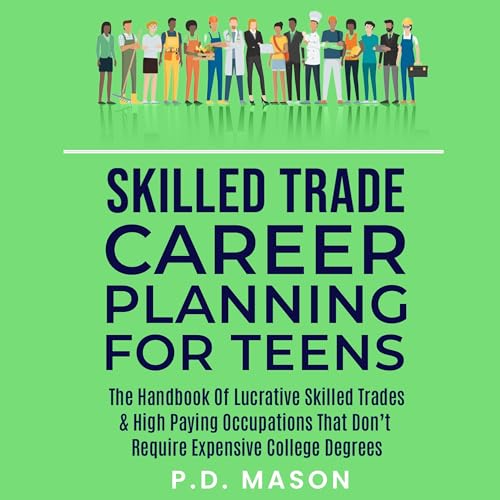 Cover of Skilled Trade Career Planning for Teens: The Handbook of Lucrative Skilled Trades & High Paying Occupations That Don't Require Expensive College Degrees
