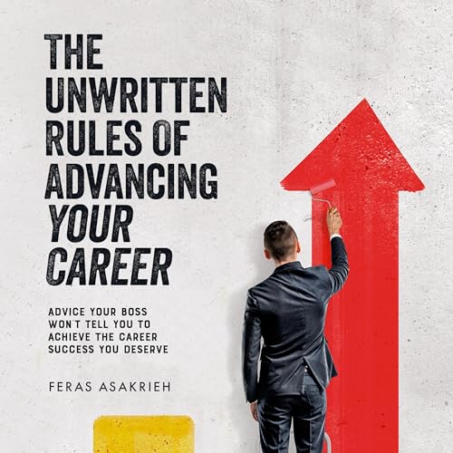Cover of The Unwritten Rules of Advancing Your Career