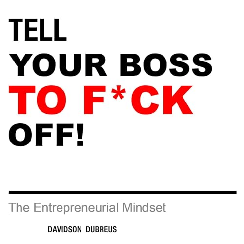 Cover of Tell Your Boss to F*ck Off: The Entrepreneurial Mindset