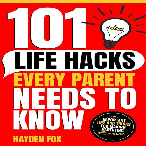 Cover of 101 Life Hacks Every Parent Needs to Know