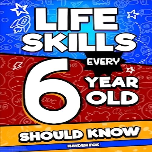 Cover of Life Skills Every 6 Year Old Should Know