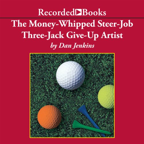 Cover of The Money-Whipped Steer-Job Three-Jack Give-Up Artist