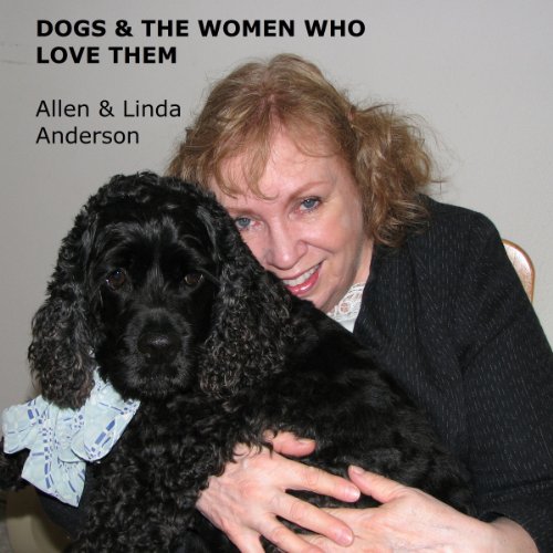 Cover of Dogs and the Women Who Love Them: Extraordinary True Stories of Loyalty, Healing, and Inspiration