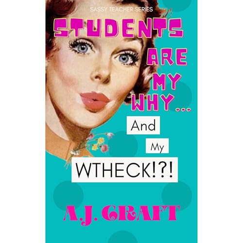 Cover of Students Are My Why...And My WTHeck!?!