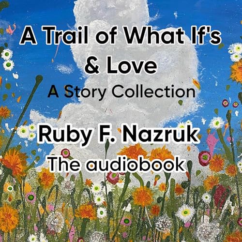 Cover of A Trail of What If's & Love