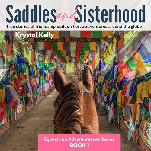 Cover of Saddles and Sisterhood: True Stories of Friendships Built During Trail Riding and on Long Distance Horse Riding Travels