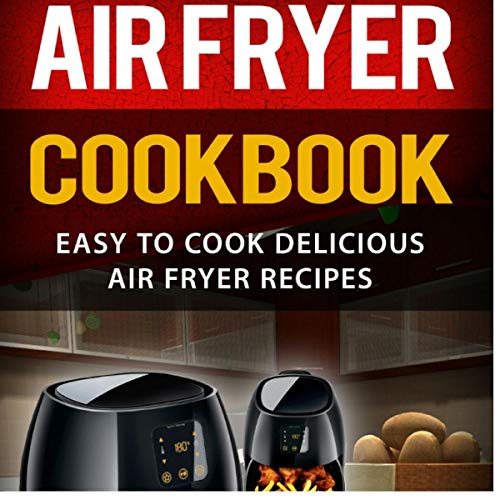 Cover of Air Fryer Cookbook: Easy to Cook Delicious Air Fryer Recipes