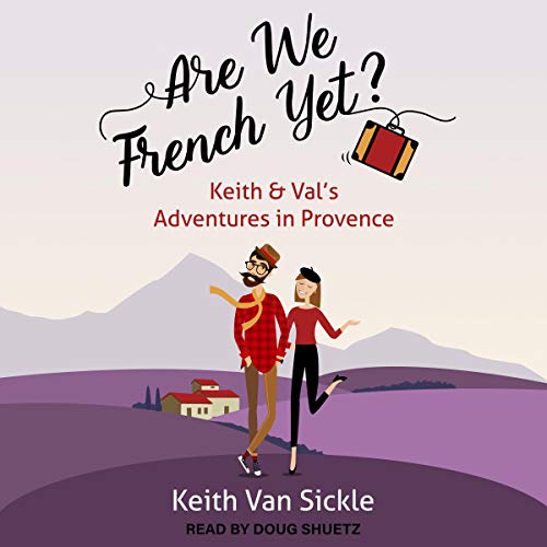 Cover of Are We French Yet? Keith & Val's Adventures in Provence
