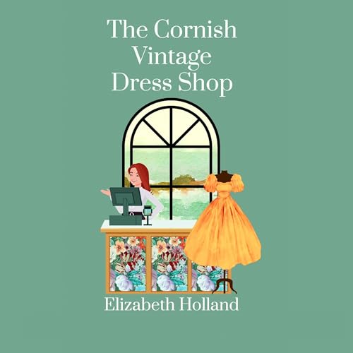 Cover of The Cornish Vintage Dress Shop: An Escapism Romance Set on the Cornish Coast with an Abundance of Vintage Clothes