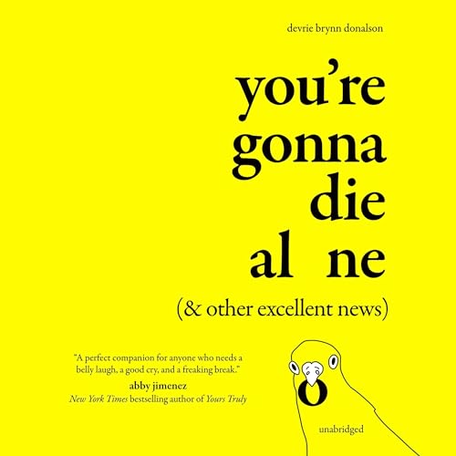 Cover of You’re Gonna Die Alone (& Other Excellent News)