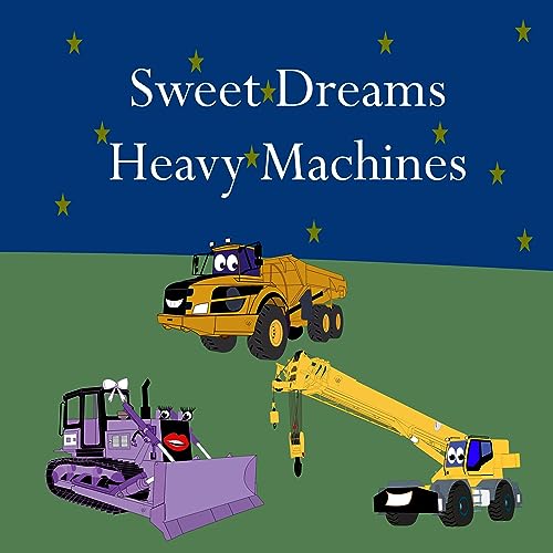 Cover of Sweet Dreams Heavy Machines