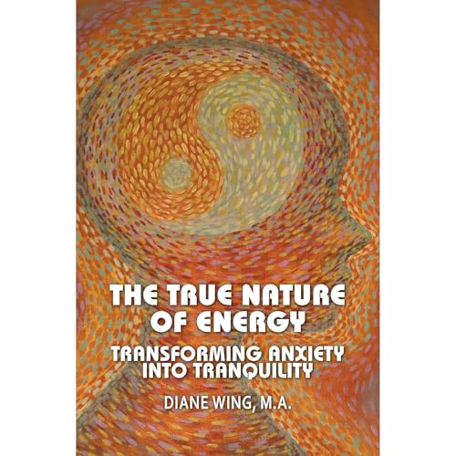Cover of The True Nature of Energy: Transforming Anxiety into Tranquility
