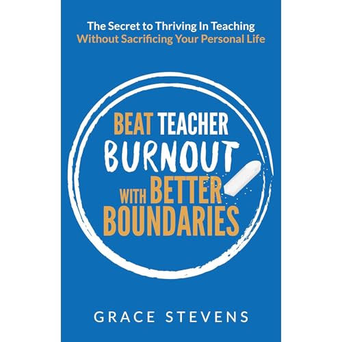Cover of Beat Teacher Burnout with Better Boundaries