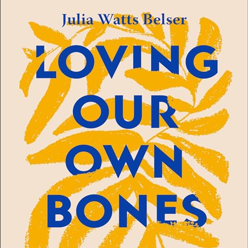 Cover of Loving Our Own Bones
