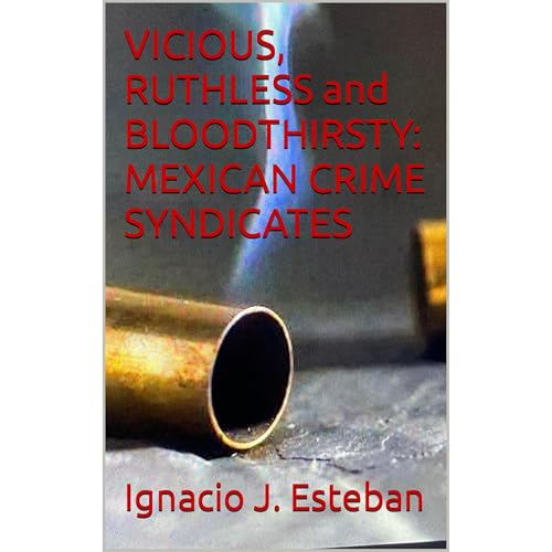 Cover of VICIOUS, RUTHLESS and BLOODTHIRSTY: MEXICAN CRIME SYNDICATES