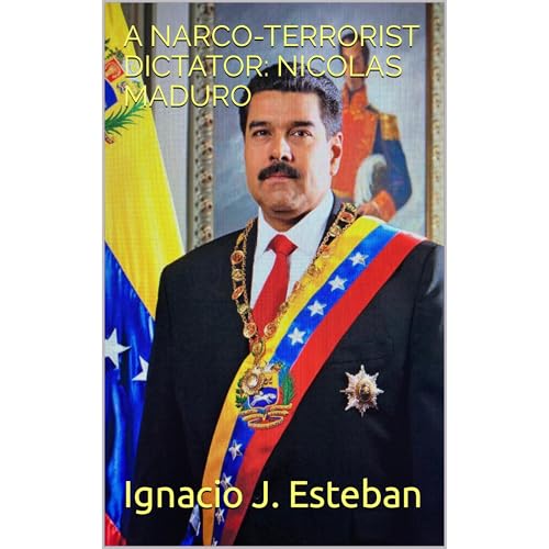 Cover of A NARCO-TERRORIST DICTATOR: NICOLAS MADURO
