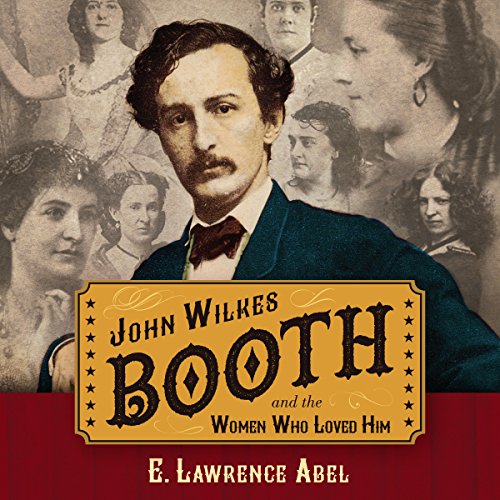 Cover of John Wilkes Booth and the Women Who Loved Him