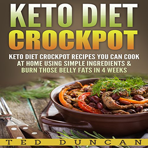Cover of Keto Diet Crockpot: Keto Diet Crockpot Recipes You Can Cook at Home Using Simple Ingredients & Burn Those Belly Fats in 4 Weeks
