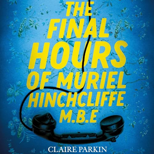 Cover of The Final Hours of Muriel Hinchcliffe M.B.E