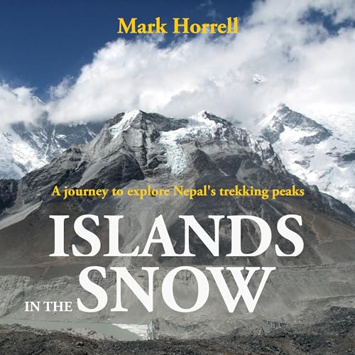 Cover of Islands in the Snow: A Journey to Explore Nepal’s Trekking Peaks