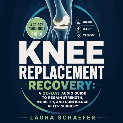 Cover of Knee Replacement Recovery: A 30-Day Audio Guide to Regain Strength, Mobility, and Confidence After Surgery
