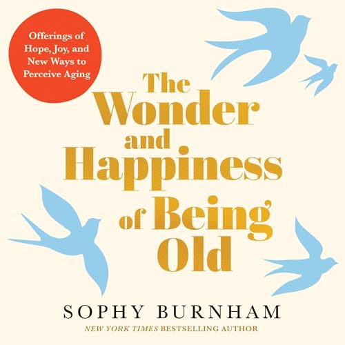 Cover of The Wonder and Happiness of Being Old
