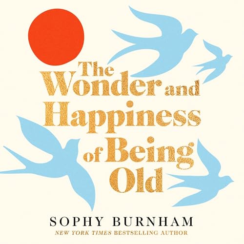 Cover of The Wonder and Happiness of Being Old