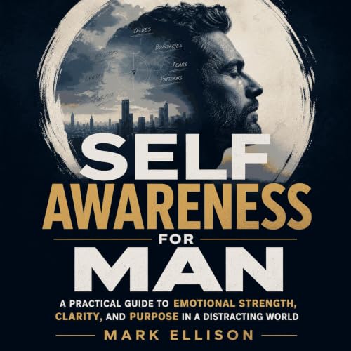 Cover of Self Awareness for Man: A Practical Guide to Emotional Strength, Clarity, and Purpose in a Distracting World