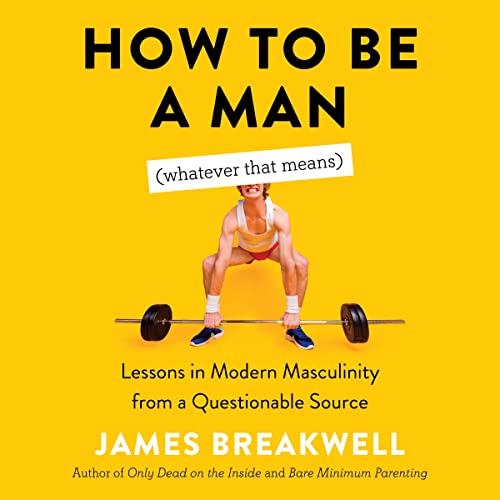 Cover of How to Be a Man (Whatever That Means)