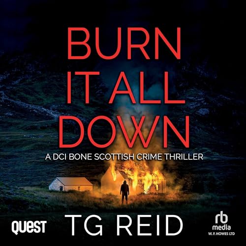 Cover of Burn it All Down: A DCI Bone Scottish Crime Thriller