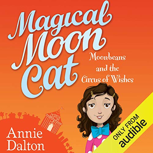 Cover of Magical Moon Cat: Moonbeans and the Circus of Wishes