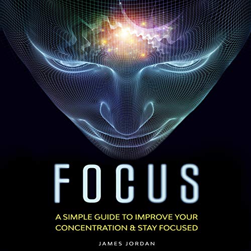 Cover of Focus: A Simple Guide to Improve Your Concentration & Stay Focused