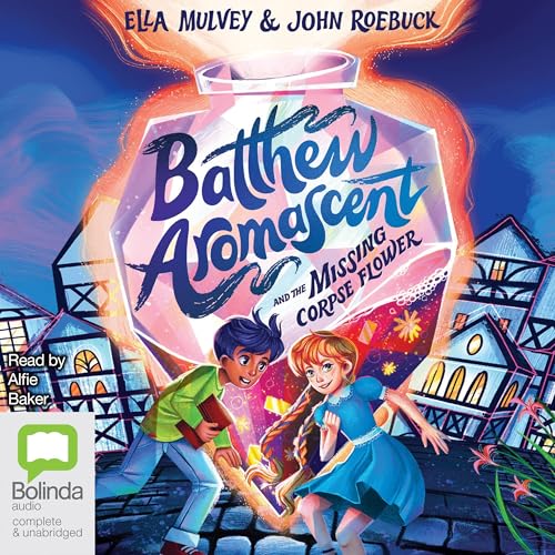 Cover of Batthew Aromascent and the Missing Corpse Flower