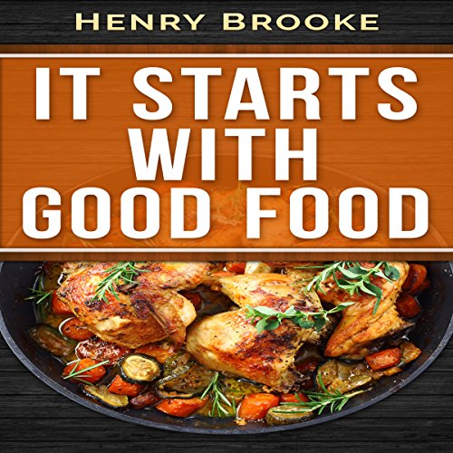 Cover of It Starts with Good Food Cookbook: Whole 30 Inspired Plan: Amazing Recipes for Food Lovers to Lose Weight and Reset Your Metabolism