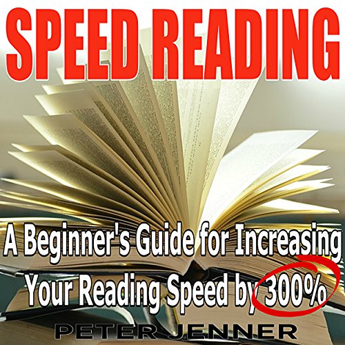 Cover of Speed Reading: A Beginner's Guide for Increasing Your Reading Speed by 300%