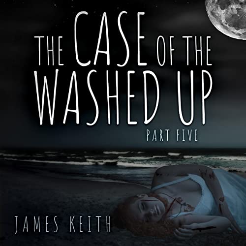 Cover of The Case of the Washed Up: Part Five