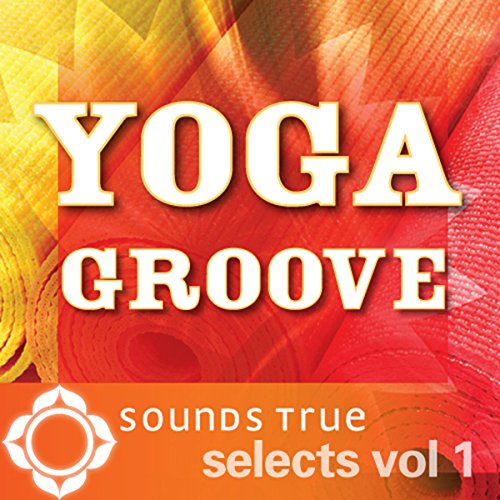 Cover of Sounds True Selects: Yoga Groove, Volume I